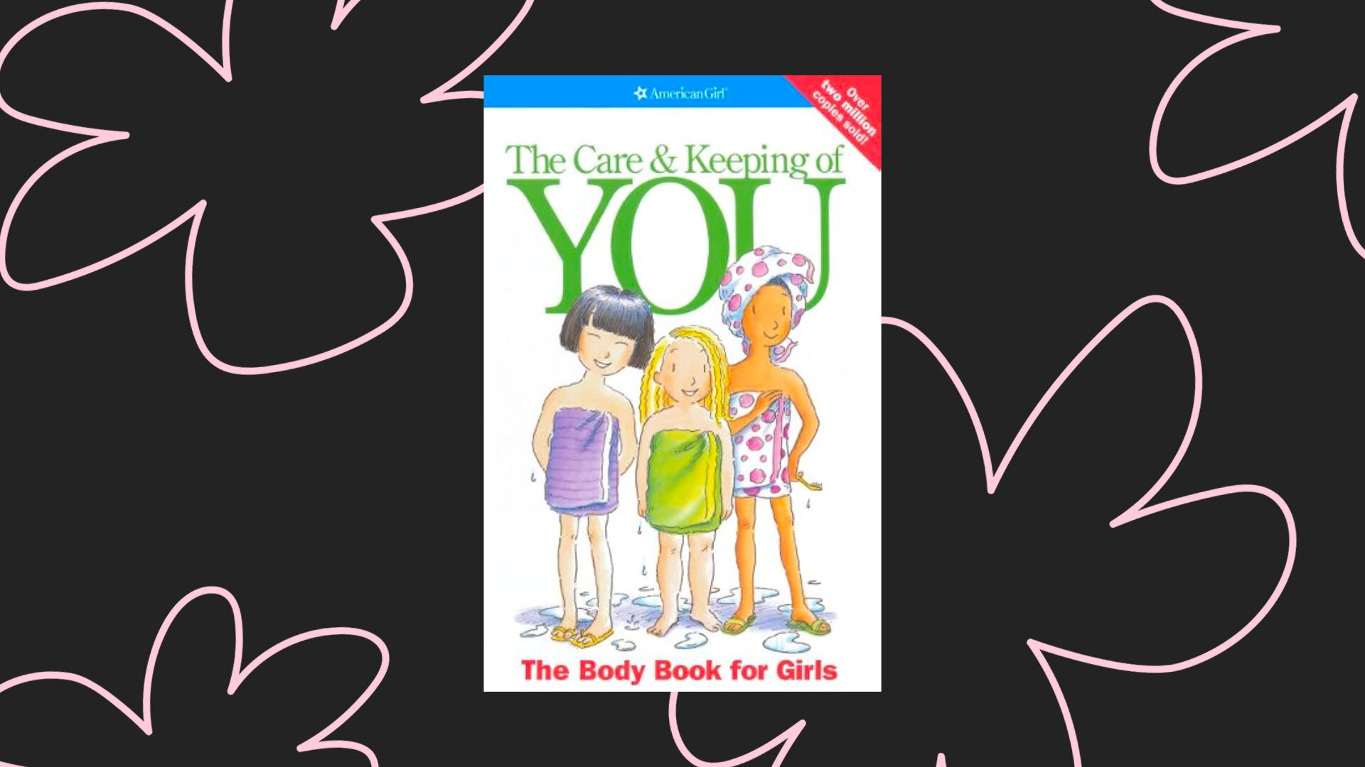 ‘The Care And Keeping Of You’ Girlies Were Absolutely Late Bloomers