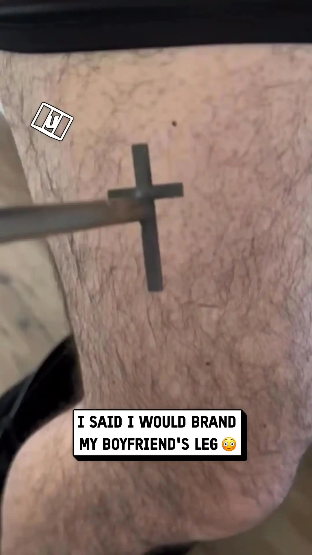 I said I would brand my BF's leg 😳