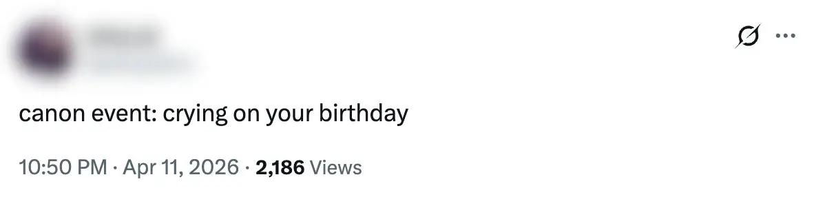 Birthdays are often a time for reflection, making them emotional (X)