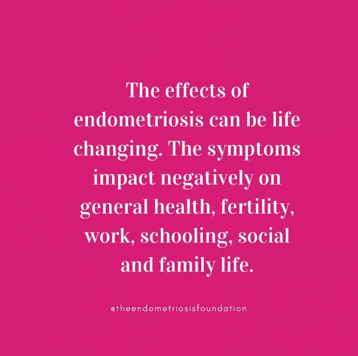 Endometriosis can affect every aspect of someone's life.