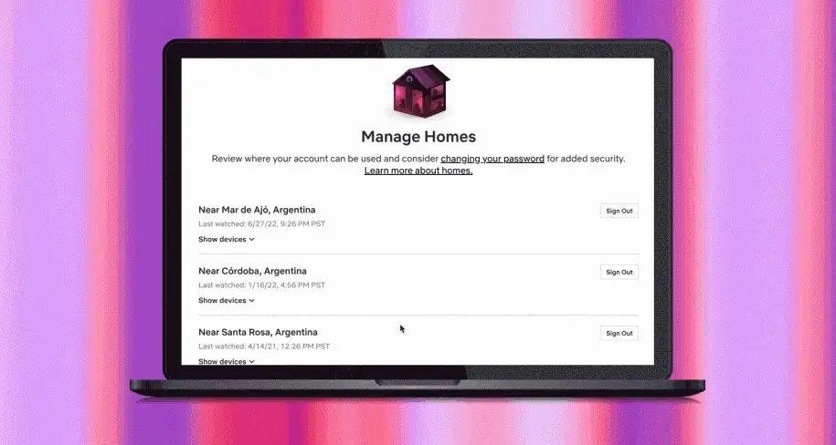 "Today’s widespread account sharing between households undermines our long term ability to invest in and improve our service."