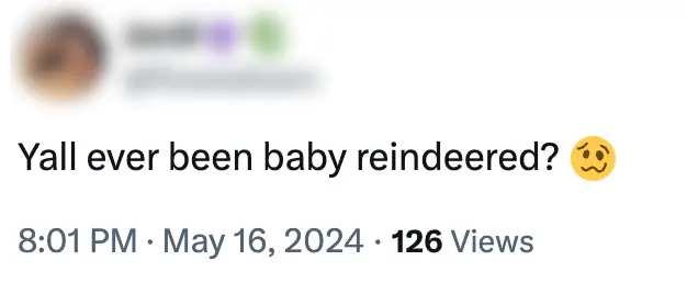 People are already using the term 'baby reindeered'. (X)