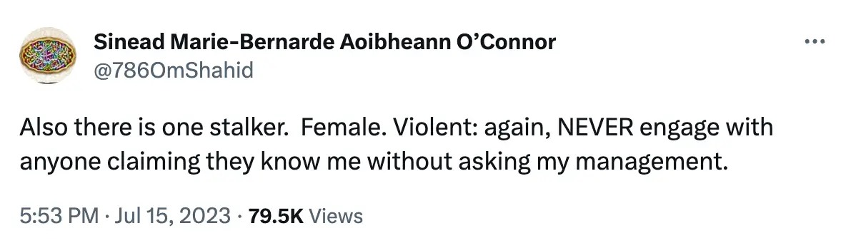 Sinéad O'Connor warned fans of a stalker in the days before her sudden death.