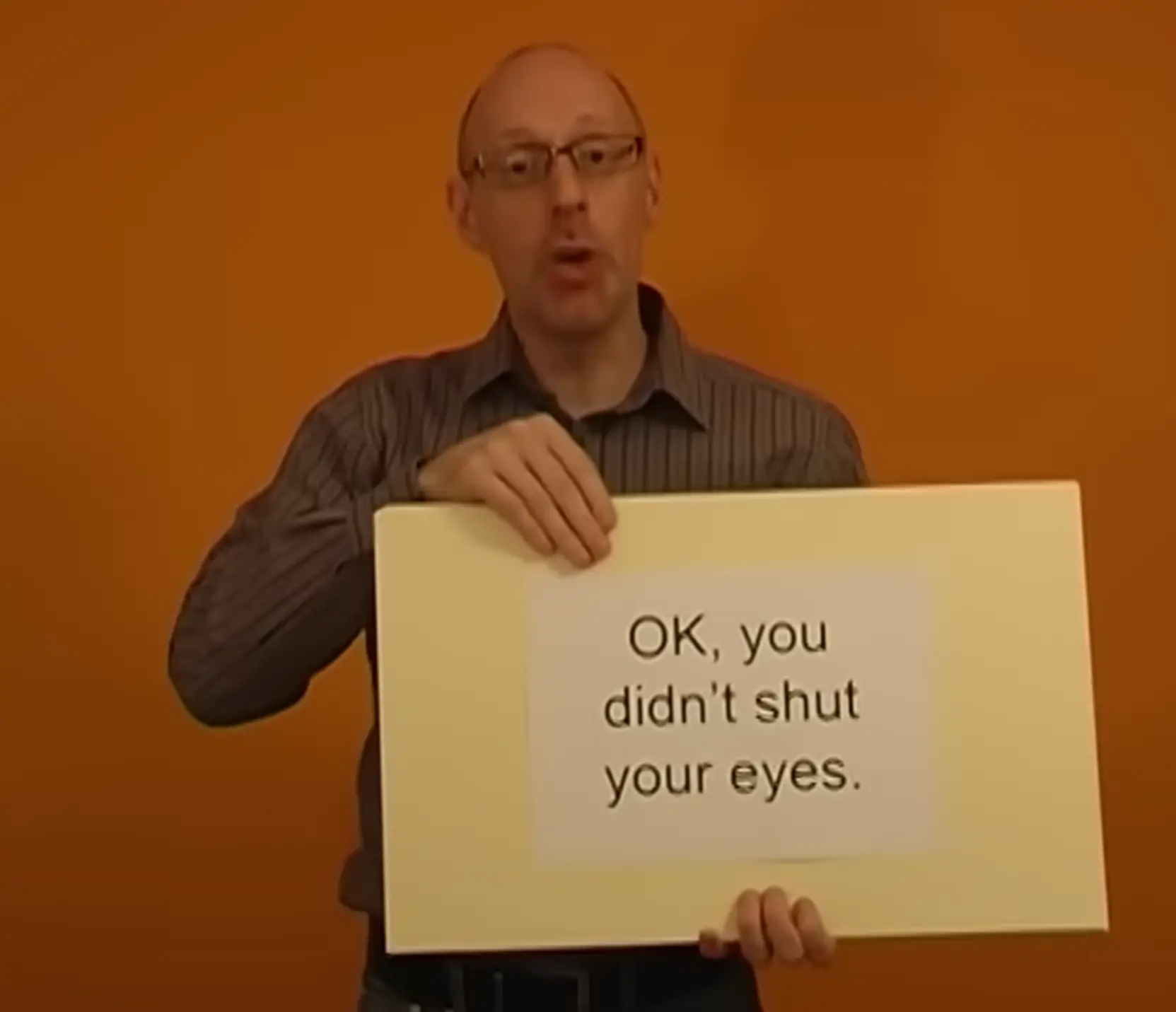 POV: You didn't do as you were told when he said to close your eyes, which means you're a bit suspicious. (YouTube/Quirkology)
